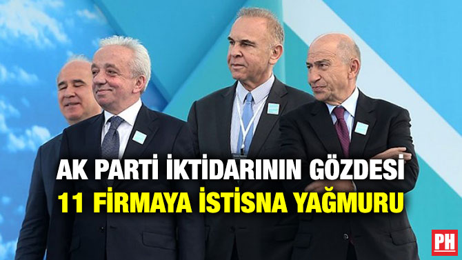 AK Parti İktidarının Gözdesi 11 Firmaya İstisna Yağmuru