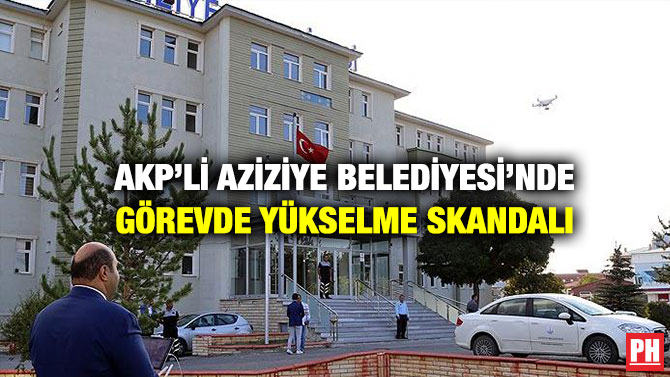 AKP’li Aziziye Belediyesi’nde Görevde Yükselme Skandalı