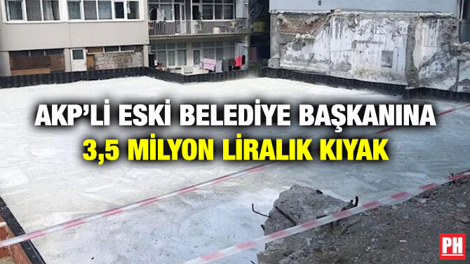 AKP’li Eski Belediye Başkanına 3,5 Milyon Liralık Kıyak