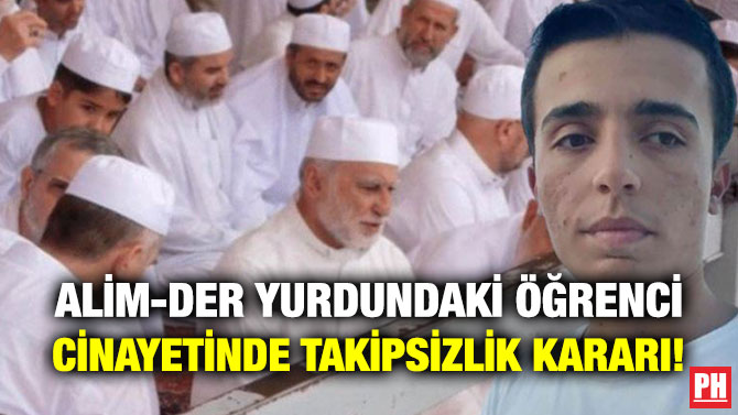 Alim-Der Yurdundaki Öğrenci Cinayetinde Takipsizlik Kararı!