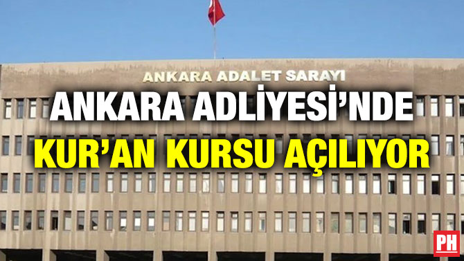 Ankara Adliyesi’nde Kur’an Kursu Açılıyor