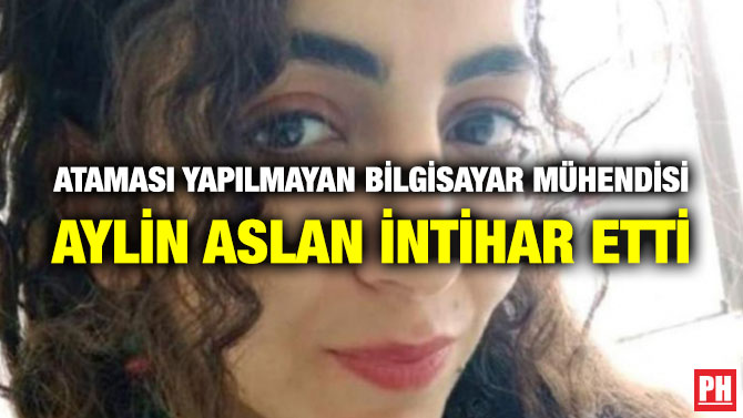 Ataması Yapılmayan Bilgisayar Mühendisi Aylin Aslan İntihar Etti