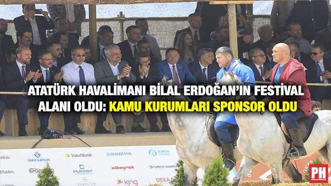 Atatürk Havalimanı Bilal Erdoğan’ın Festival Alanı Oldu: Kamu Kurumları Sponsor Oldu