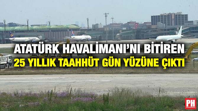 Atatürk Havalimanı’nı Bitiren 25 Yıllık Taahhüt Gün Yüzüne Çıktı