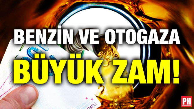 Benzin ve Otogaza Büyük Zam!