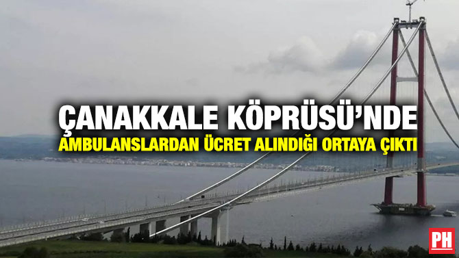 Çanakkale Köprüsü’nde Ambulanslardan Ücret Alındığı Ortaya Çıktı