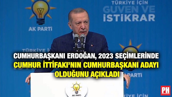 Cumhurbaşkanı Erdoğan, 2023 Seçimlerinde Cumhur İttifakı’nın Cumhurbaşkanı Adayı Olduğunu Açıkladı
