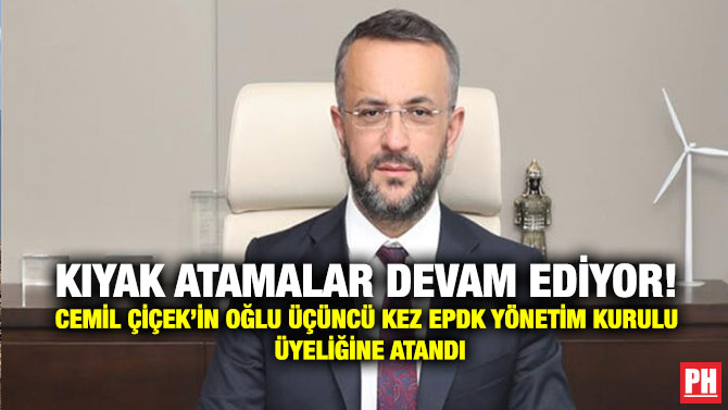 Kıyak Atamalar Devam Ediyor! Cemil Çiçek’in Oğlu Üçüncü Kez EPDK Yönetim Kurulu Üyeliğine Atandı