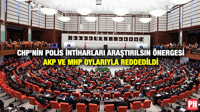 CHP’nin Polis İntiharları Araştırılsın Önergesi AKP ve MHP Oylarıyla Reddedildi