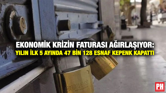 Ekonomik Krizin Faturası Ağırlaşıyor: Yılın İlk 5 Ayında 47 Bin 128 Esnaf Kepenk Kapattı