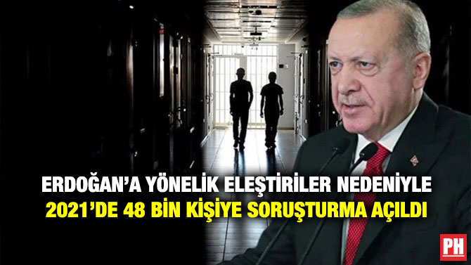 Erdoğan’a Yönelik Eleştiriler Nedeniyle 2021’de 48 Bin Kişiye Soruşturma Açıldı
