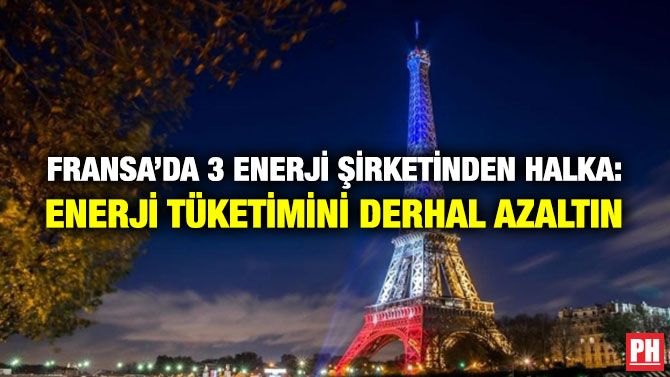 Fransa’da 3 Enerji Şirketinden Halka: Enerji Tüketimini Derhal Azaltın