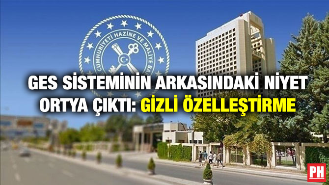 GES Sisteminin Arkasındaki Niyet Ortya Çıktı: Gizli Özelleştirme