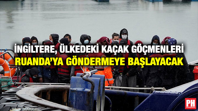 İngiltere, Ülkedeki Kaçak Göçmenleri Ruanda’ya Göndermeye Başlayacak