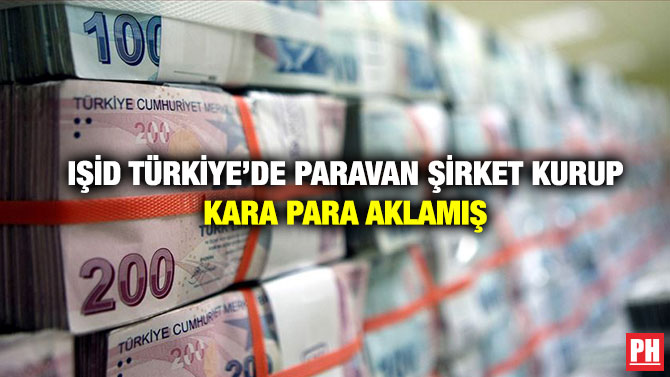 IŞİD Türkiye’de Paravan Şirket Kurup Kara Para Aklamış
