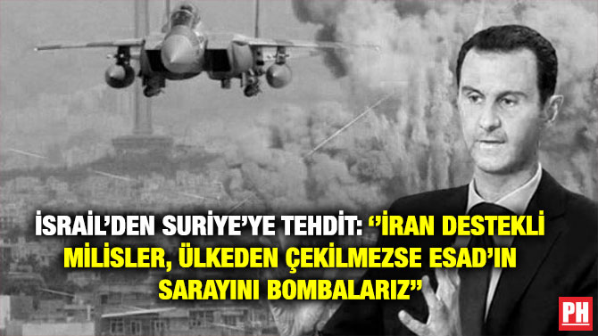İsrail’den Suriye’ye Tehdit: ”İran Destekli Milisler, Ülkeden Çekilmezse Esad’ın Sarayını Bombalarız”
