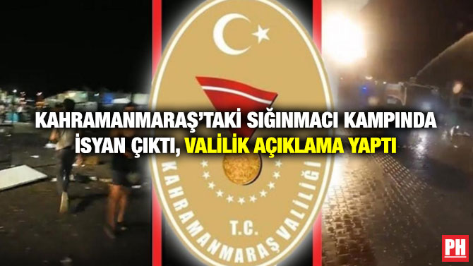 Kahramanmaraş’taki Sığınmacı Kampında İsyan Çıktı, Valilik Açıklama Yaptı