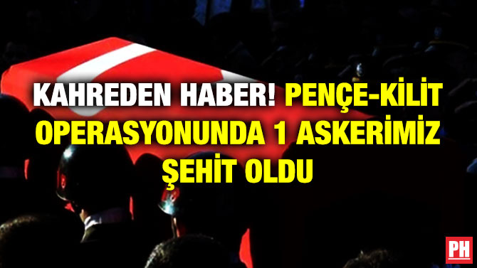 Kahreden Haber! Pençe-Kilit Operasyonunda 1 Askerimiz Şehit Oldu