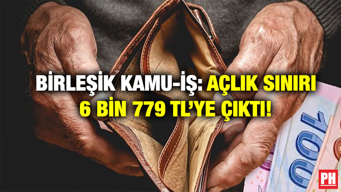 Birleşik Kamu-İş: Açlık Sınırı 6 Bin 779 TL’ye Çıktı!