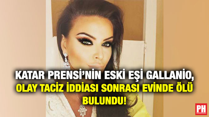 Katar Prensi’nin Eski Eşi Gallanio, Olay Taciz İddiası Sonrası Evinde Ölü Bulundu!