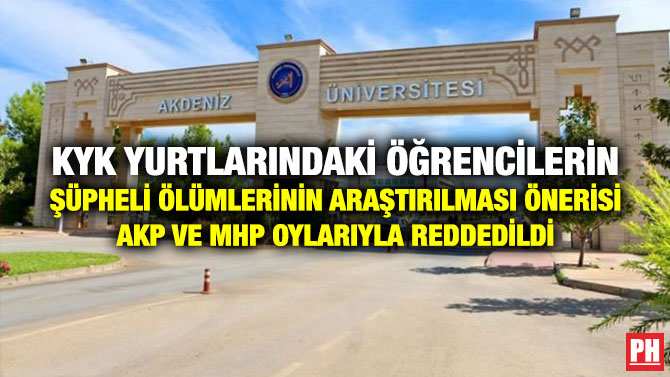 KYK Yurtlarındaki Öğrencilerin Şüpheli Ölümlerinin Araştırılması Önerisi AKP ve MHP Oylarıyla Reddedildi