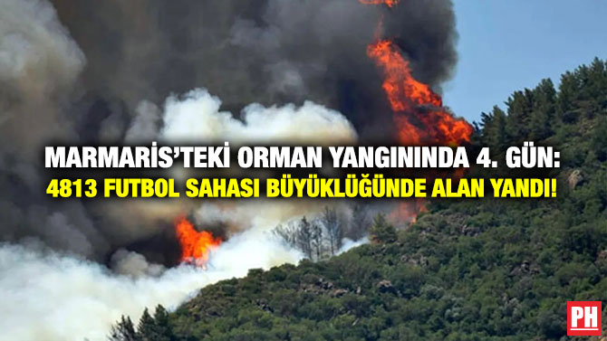 Marmaris’teki Orman Yangınında 4. Gün: 4813 Futbol Sahası Büyüklüğünde Alan Yandı!