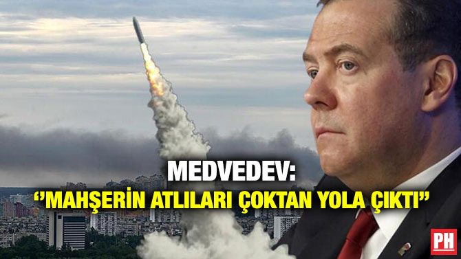 Medvedev: ”Mahşerin Atlıları Çoktan Yola Çıktı”
