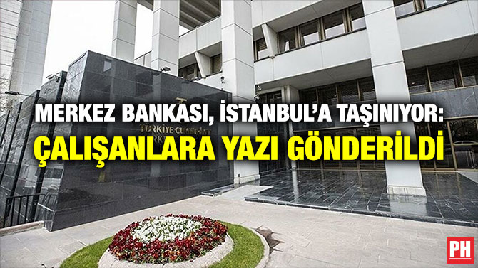 Merkez Bankası, İstanbul’a Taşınıyor: Çalışanlara Yazı Gönderildi
