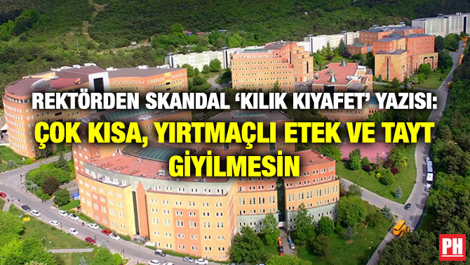 Rektörden Skandal ‘Kılık Kıyafet’ Yazısı: Çok Kısa, Yırtmaçlı Etek ve Tayt Giyilmesin