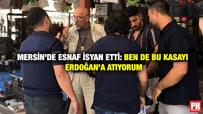 Mersin’de Esnaf İsyan Etti: Ben de Bu Kasayı Erdoğan’a Atıyorum
