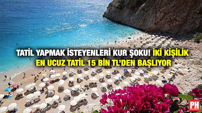 Tatil Yapmak İsteyenleri Kur Şoku! İki Kişilik En Ucuz Tatil 15 Bin TL’den Başlıyor