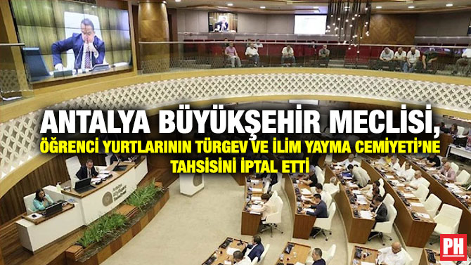 Antalya Büyükşehir Meclisi, Öğrenci Yurtlarının TÜRGEV ve İlim Yayma Cemiyeti’ne Tahsisini İptal Etti