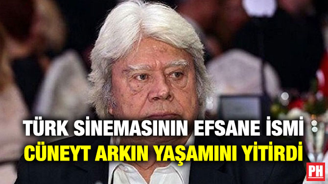 Türk Sinemasının Efsane İsmi Cüneyt Arkın Yaşamını Yitirdi