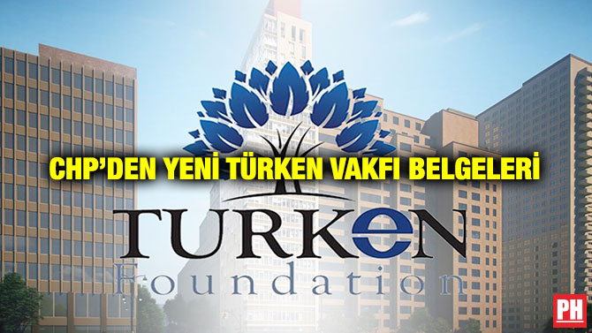 CHP’den Yeni TÜRKEN Vakfı Belgeleri