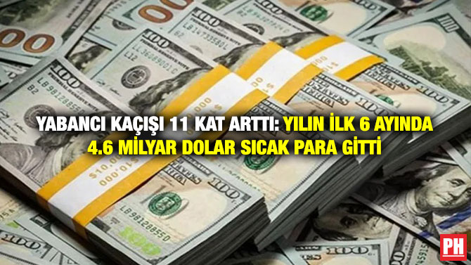 Yabancı Kaçışı 11 Kat Arttı: Yılın İlk 6 Ayında 4.6 Milyar Dolar Sıcak Para Gitti