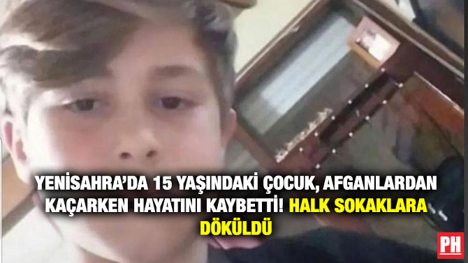Yenisahra’da 15 Yaşındaki Çocuk, Afganlardan Kaçarken Hayatını Kaybetti! Halk Sokaklara Döküldü: “Mahallede Yabancı İstemiyoruz” Sloganları Atıldı