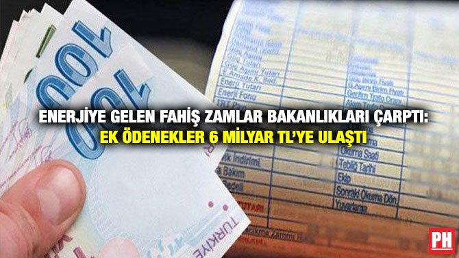 Enerjiye Gelen Fahiş Zamlar Bakanlıkları Çarptı: Ek Ödenekler 6 Milyar TL’ye Ulaştı