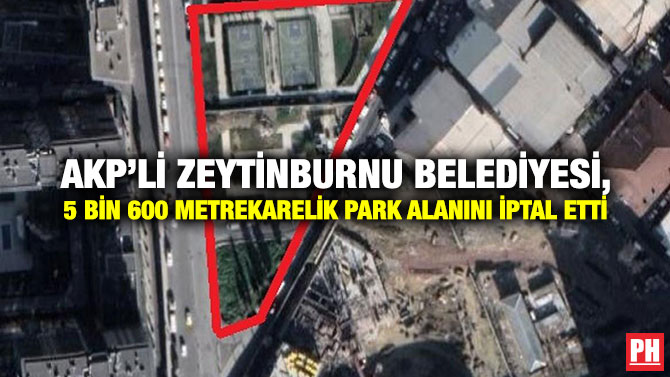 AKP’li Zeytinburnu Belediyesi, 5 Bin 600 Metrekarelik Park Alanını İptal Etti