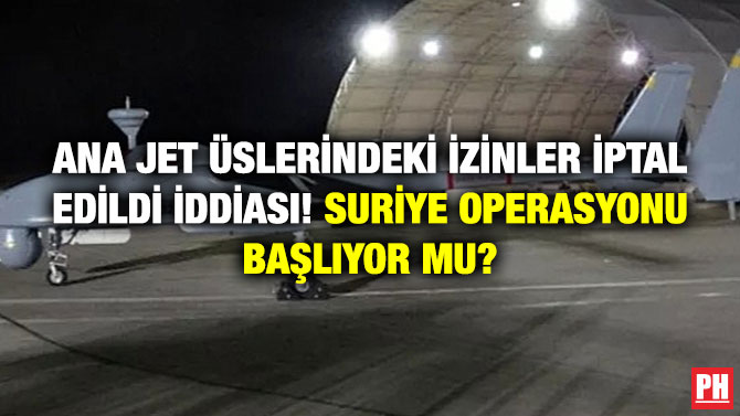 Ana Jet Üslerindeki İzinler İptal Edildi İddiası! Suriye Operasyonu Başlıyor mu?
