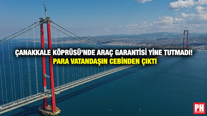 Çanakkale Köprüsü’nde Araç Garantisi Yine Tutmadı! Para Vatandaşın Cebinden Çıktı