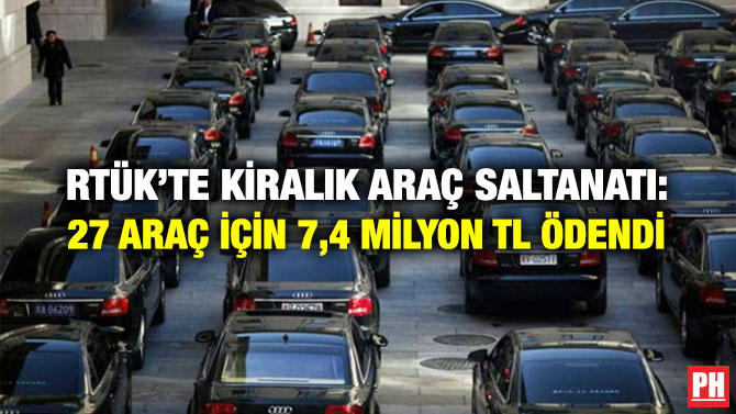 RTÜK’te Kiralık Araç Saltanatı: 27 Araç İçin 7,4 milyon TL Ödendi