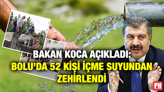 Bakan Koca Açıkladı: Bolu’da 52 Kişi İçme Suyundan Zehirlendi