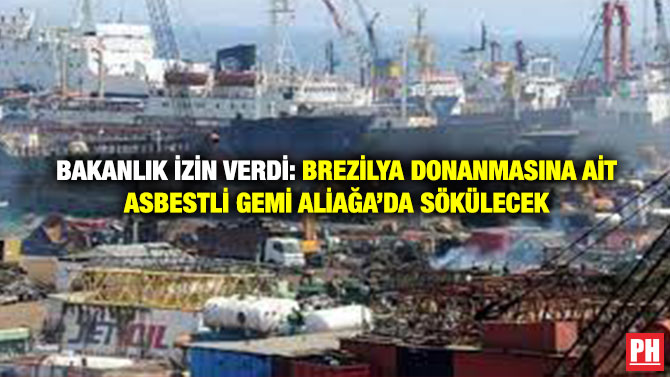 Bakanlık İzin Verdi: Brezilya Donanmasına ait Asbestli Gemi Aliağa’da Sökülecek