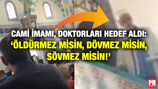 Cami İmamı, Doktorları Hedef Aldı: ‘Öldürmez misin, Dövmez misin, Sövmez misin!’