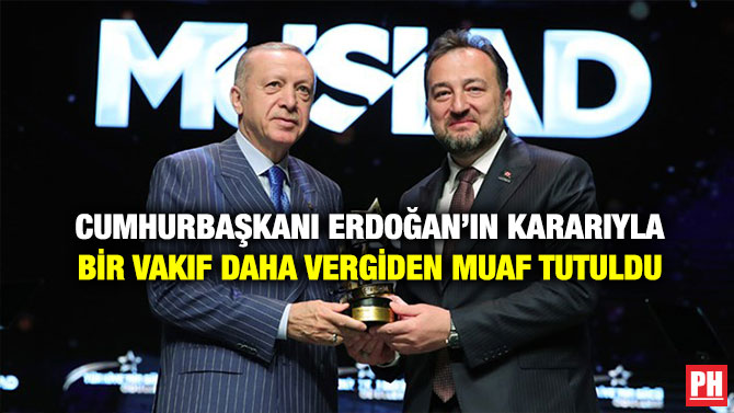 Cumhurbaşkanı Erdoğan’ın Kararıyla Bir Vakıf Daha Vergiden Muaf Tutuldu