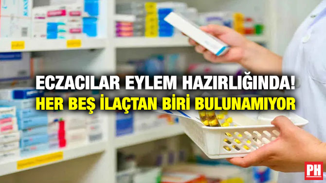 Eczacılar Eylem Hazırlığında! Her Beş İlaçtan Biri Bulunamıyor