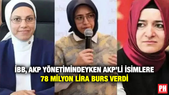 İBB, AKP Yönetimindeyken AKP’li İsimlere 78 milyon Lira Burs Verdi