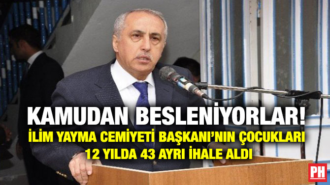 Kamudan Besleniyorlar! İlim Yayma Cemiyeti Başkanı’nın Çocukları 12 Yılda 43 Ayrı İhale Aldı
