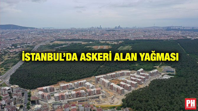 İstanbul’da Askeri Alan Yağması