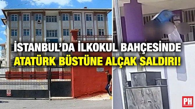 İstanbul’da İlkokul Bahçesinde Atatürk Büstüne Alçak Saldırı!